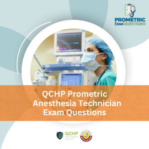 QCHP Prometric Anesthesia Technician Exam Questions