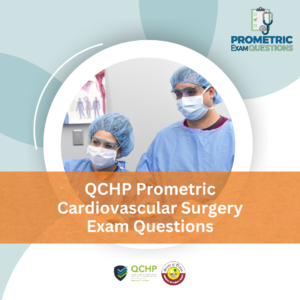 QCHP Prometric Cardiovascular Surgery Exam Questions