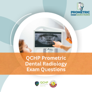 QCHP Prometric Dental Radiology Exam Questions
