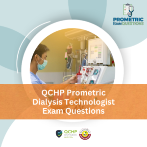 QCHP Prometric Dialysis Technologist Exam Questions