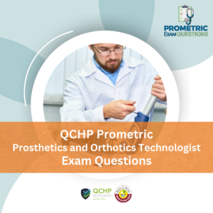 QCHP Prometric Prosthetics Orthotics Technologist Exam Questions