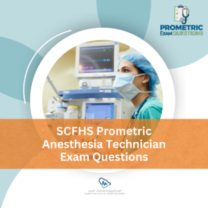 SCFHS Prometric Anesthesia Technician Exam Questions