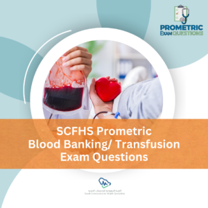 SCFHS Prometric Blood Banking_ Transfusion Exam Questions