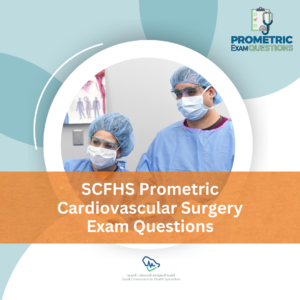 SCFHS Prometric Cardiovascular Surgery Exam Questions