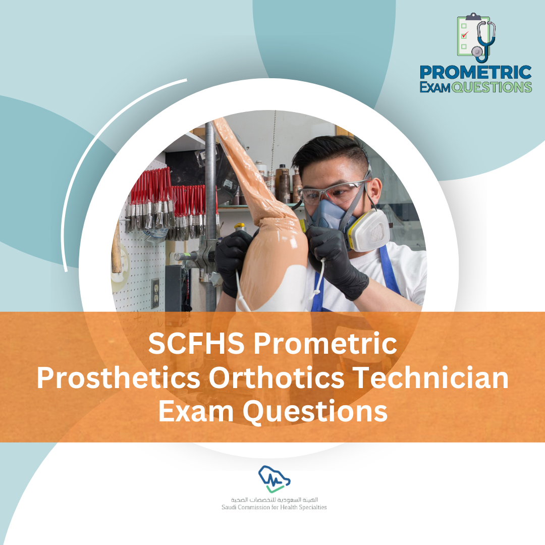 SCFHS Prometric Prosthetics Orthotics Technician Exam Questions