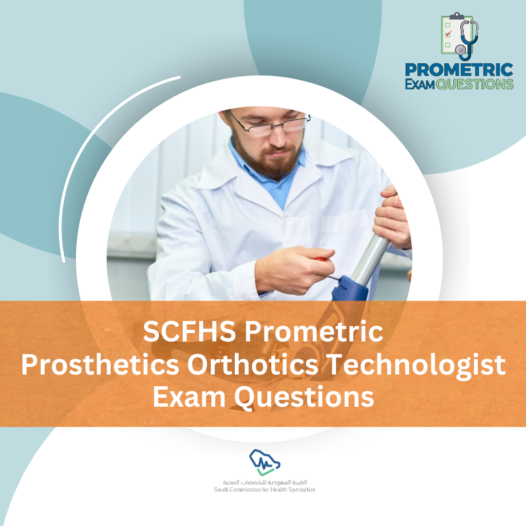 SCFHS Prometric Prosthetics Orthotics Technologist Exam Questions