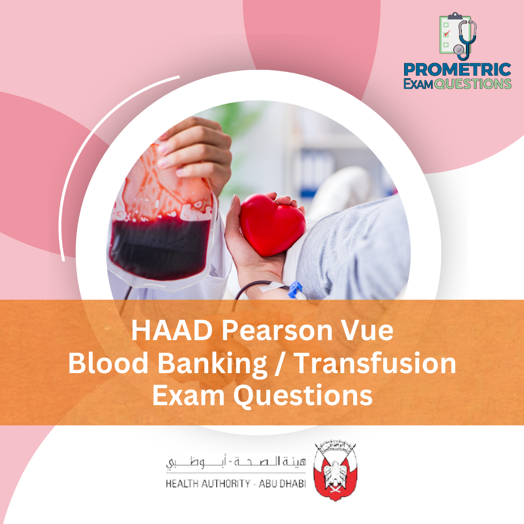 HAAD Pearson Vue Blood Banking _ Transfusion Exam Questions