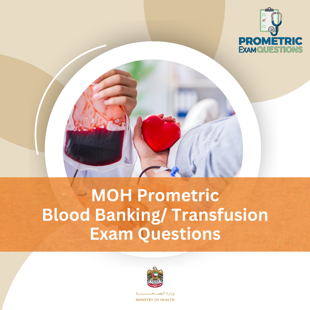 MOH Prometric Blood Banking_ Transfusion Exam Questions