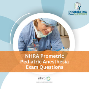 NHRA Prometric Pediatric Anesthesia Exam Questions