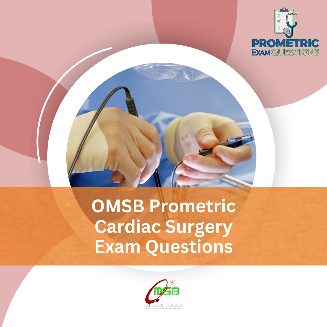 OMSB Prometric Cardiac Surgery Exam Questions