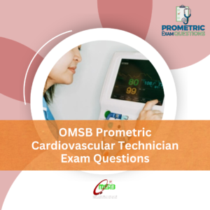 OMSB Prometric Cardiovascular Technician Exam Questions
