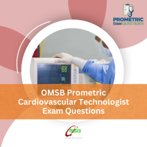 OMSB Prometric Cardiovascular Technologist Exam Questions