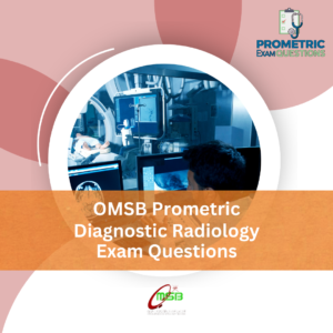 OMSB Prometric Diagnostic Radiology Exam Questions