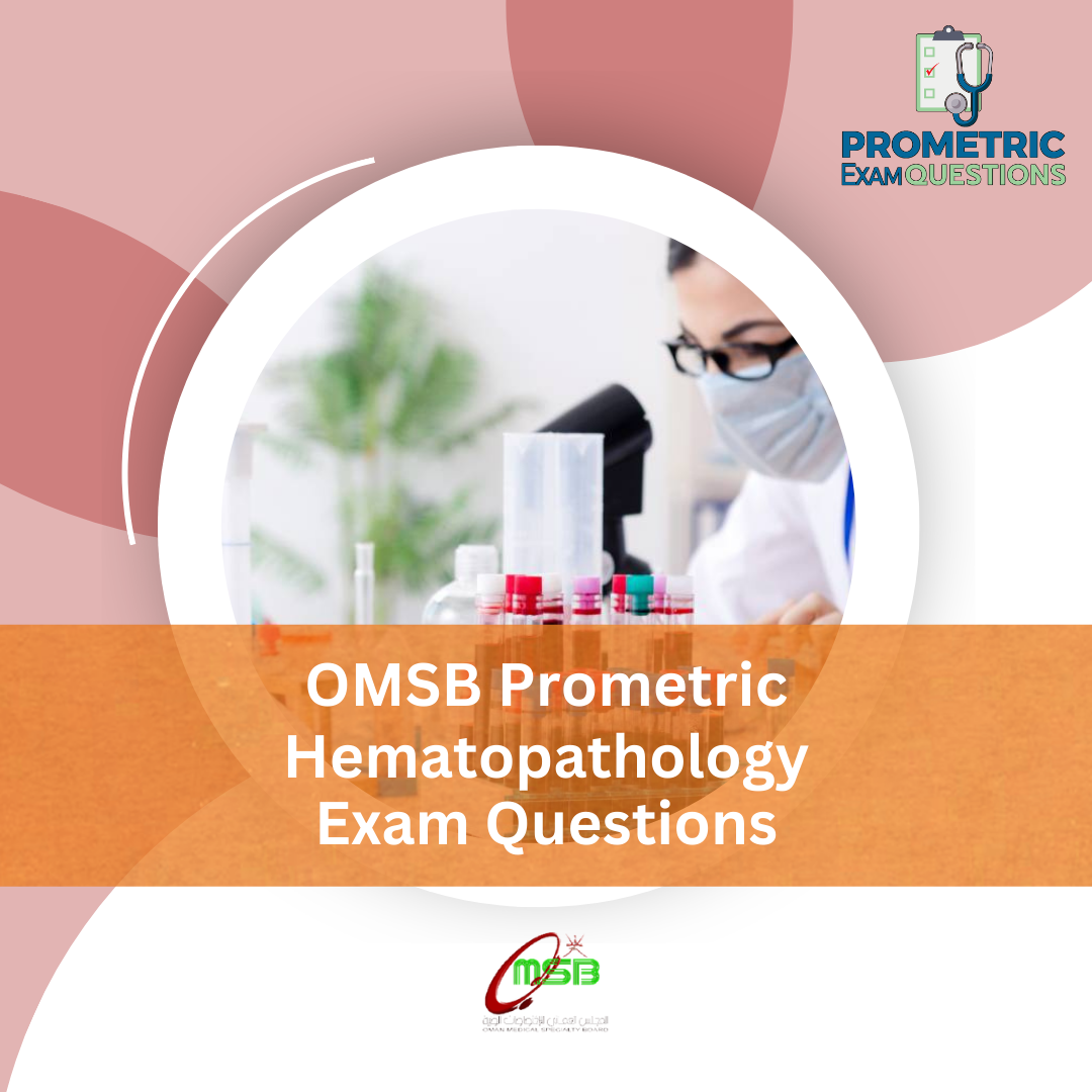OMSB Prometric Hematopathology Exam Questions