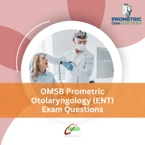 OMSB Prometric Otolaryngology (ENT) Exam Questions