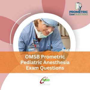 OMSB Prometric Pediatric Anesthesia Exam Questions