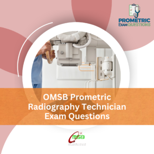 OMSB Prometric Radiography Technician Exam Questions