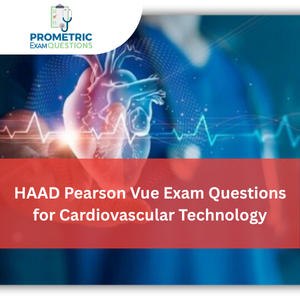 HAAD Pearson Vue Exam Questions for Cardiovascular Technology